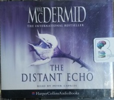 The Distant Echo written by Val McDermid performed by Peter Capaldi on CD (Abridged)